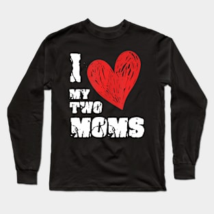 I Love My Two Moms Lgbt Gay Lesbian Long Sleeve T-Shirt